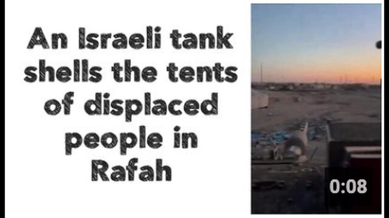 An Israeli tank shells the tents of displaced people in Rafah