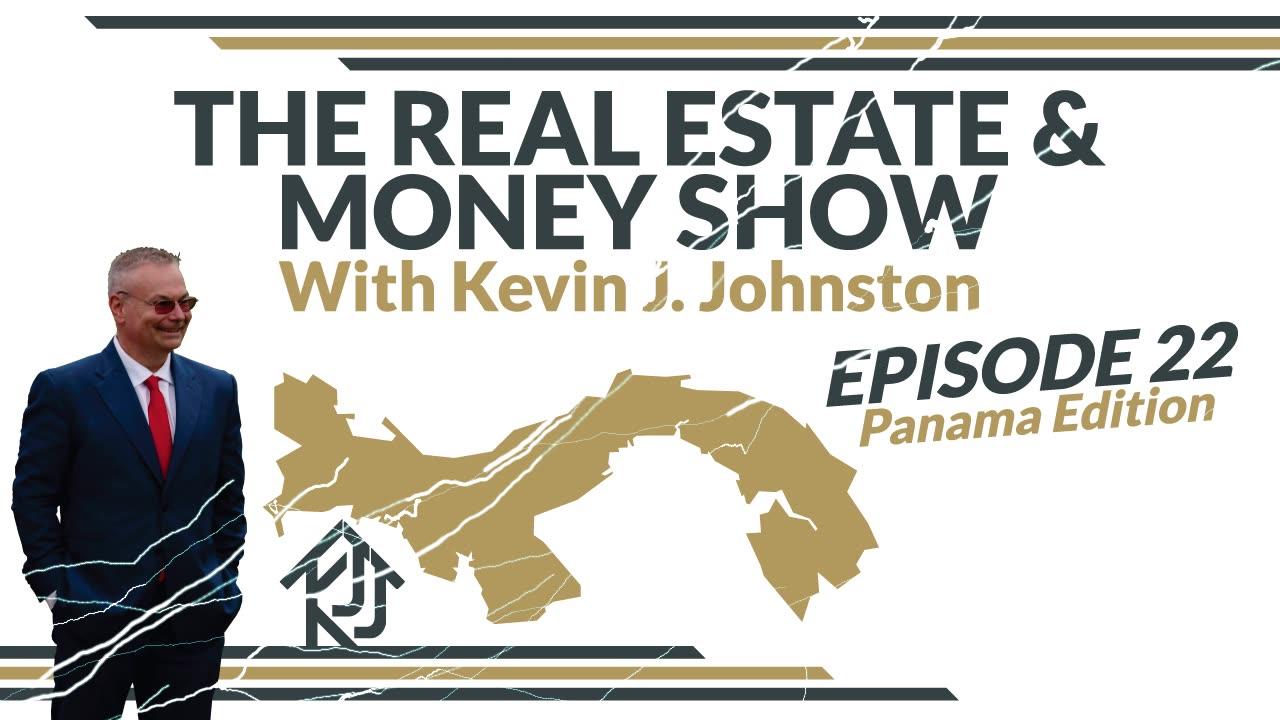 The Real Estate Show With Kevin J Johnston EPISODE 22   Panama City Real Estate And Financing!