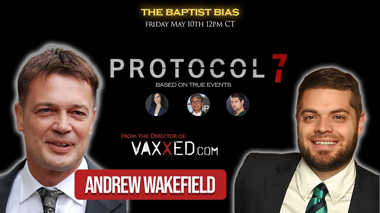 Protocol 7 w/ Dr Andrew Wakefield MAY 10th 12PM CT | The Baptist Bias (Season 3)