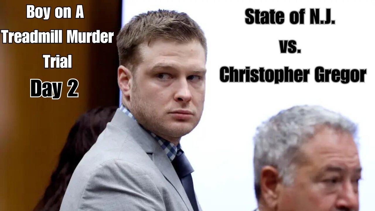 Day 2 - Boy On A Treadmill Homicide Trial - State of N.J. vs. Christopher Gregor