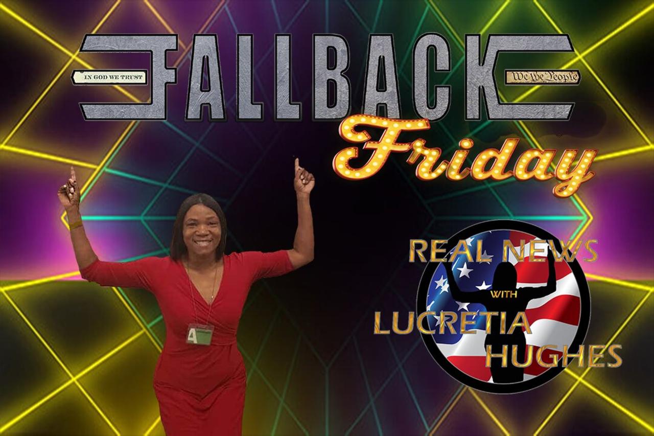 It's Fallback Friday So Bring The Receipts And More... Real News with Lucretia Hughes