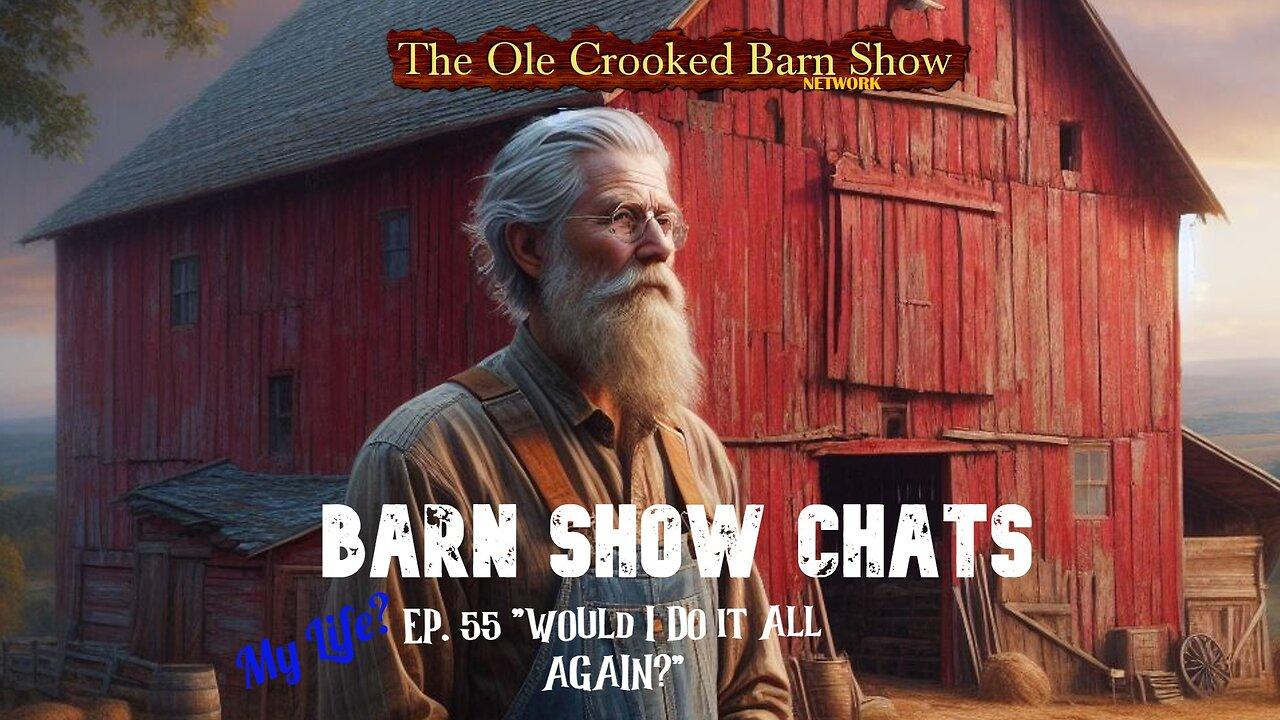 “Barn Show Chats” Ep #55 “Would I Do It All AGAIN?”