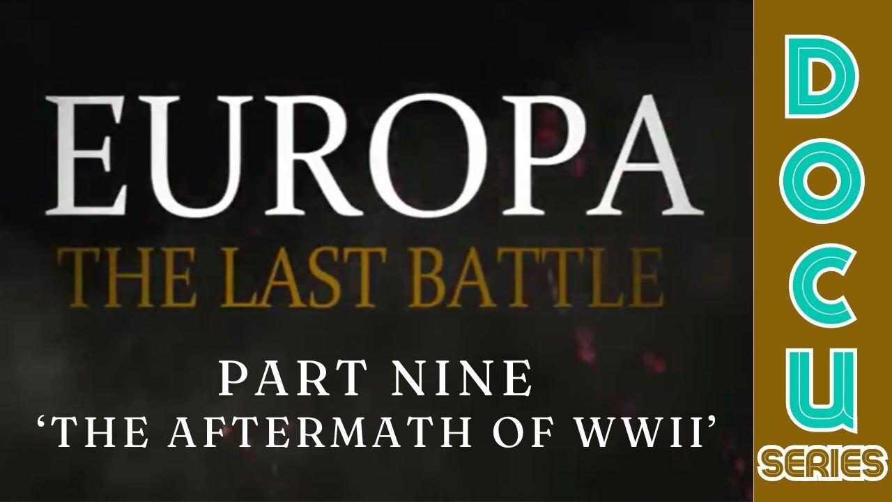 (Sat, May 11 @ 12p CST/1p EST) Documentary: Europa 'The Last Battle' Part Nine (The Aftermath of WWII)