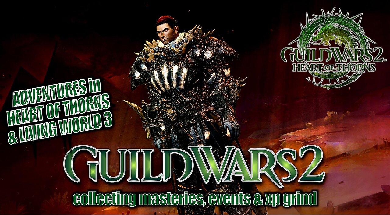 GUILD WARS 2 HEART OF THORNS & LIVING WORLD 3 0038 MTM'S STORY, MASTERIES, EVENTS & XP GRIND Pt.3