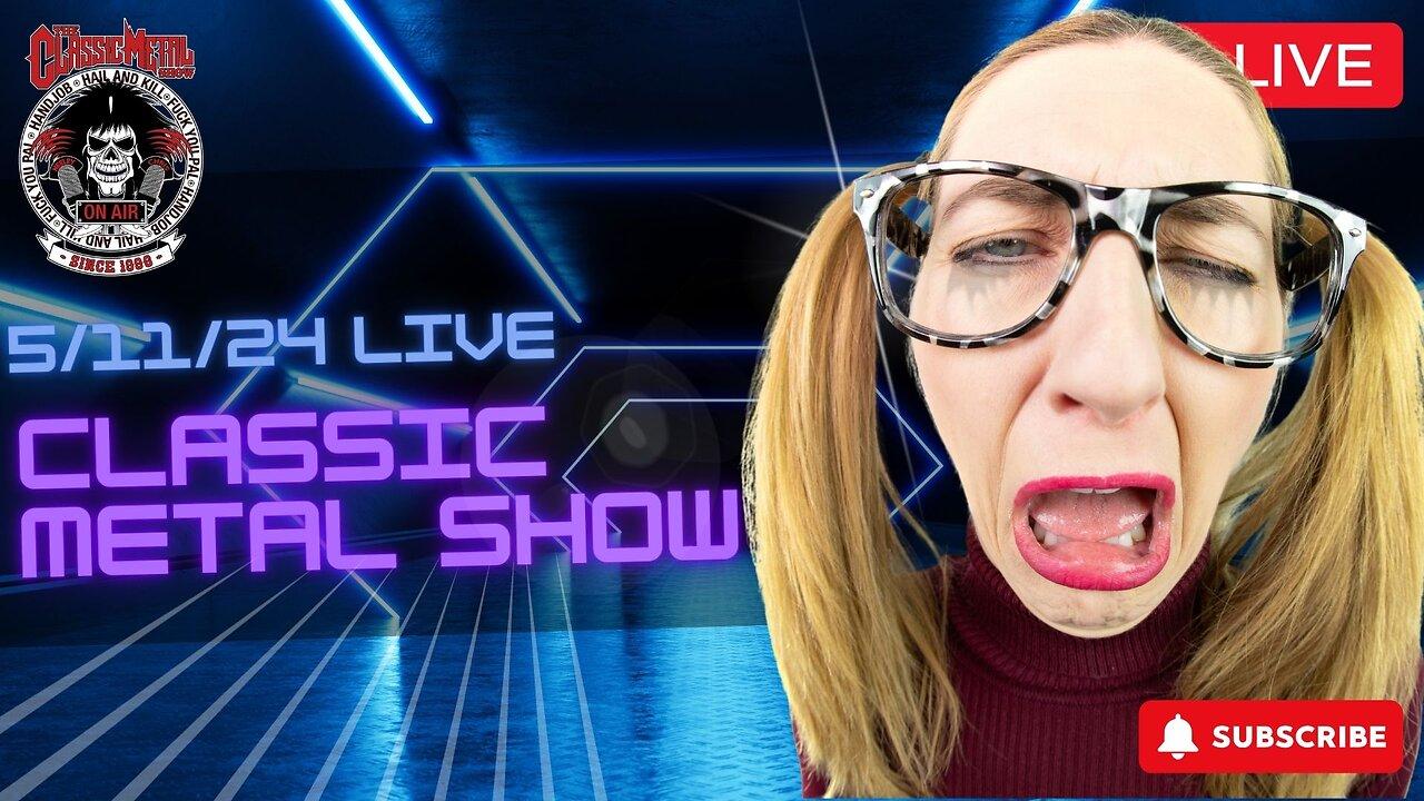 The Classic Metal Show LIVE! 5/11/24 (Full Show)