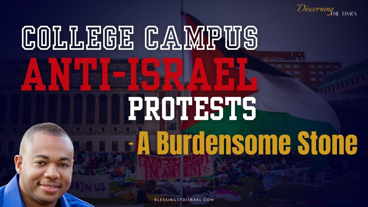 College Campus Anti-Israel Protests - A Burdensome Stone
