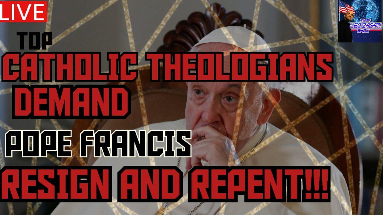 TOP CATHOLIC THEOLOGIANS DEMAND POPE FRANCIS RESIGN AND REPENT!