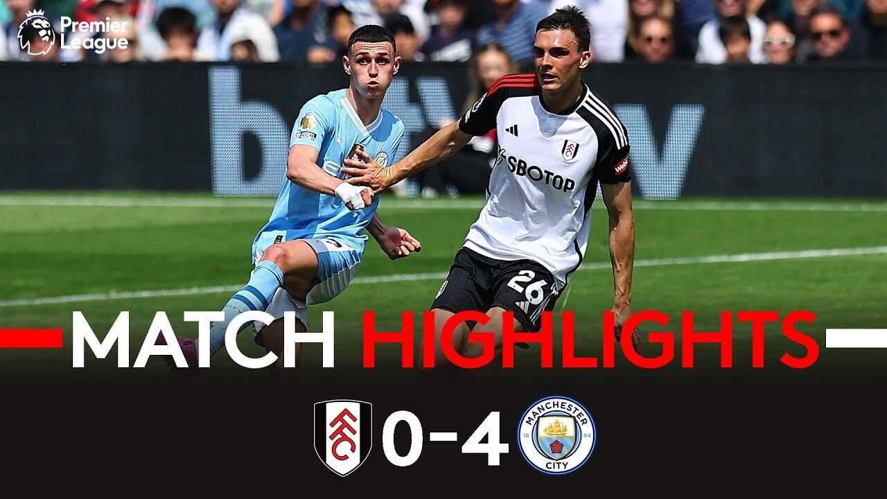 Highlights: Fulham 0–4 Manchester City | Losing in the Season's Last Home Game