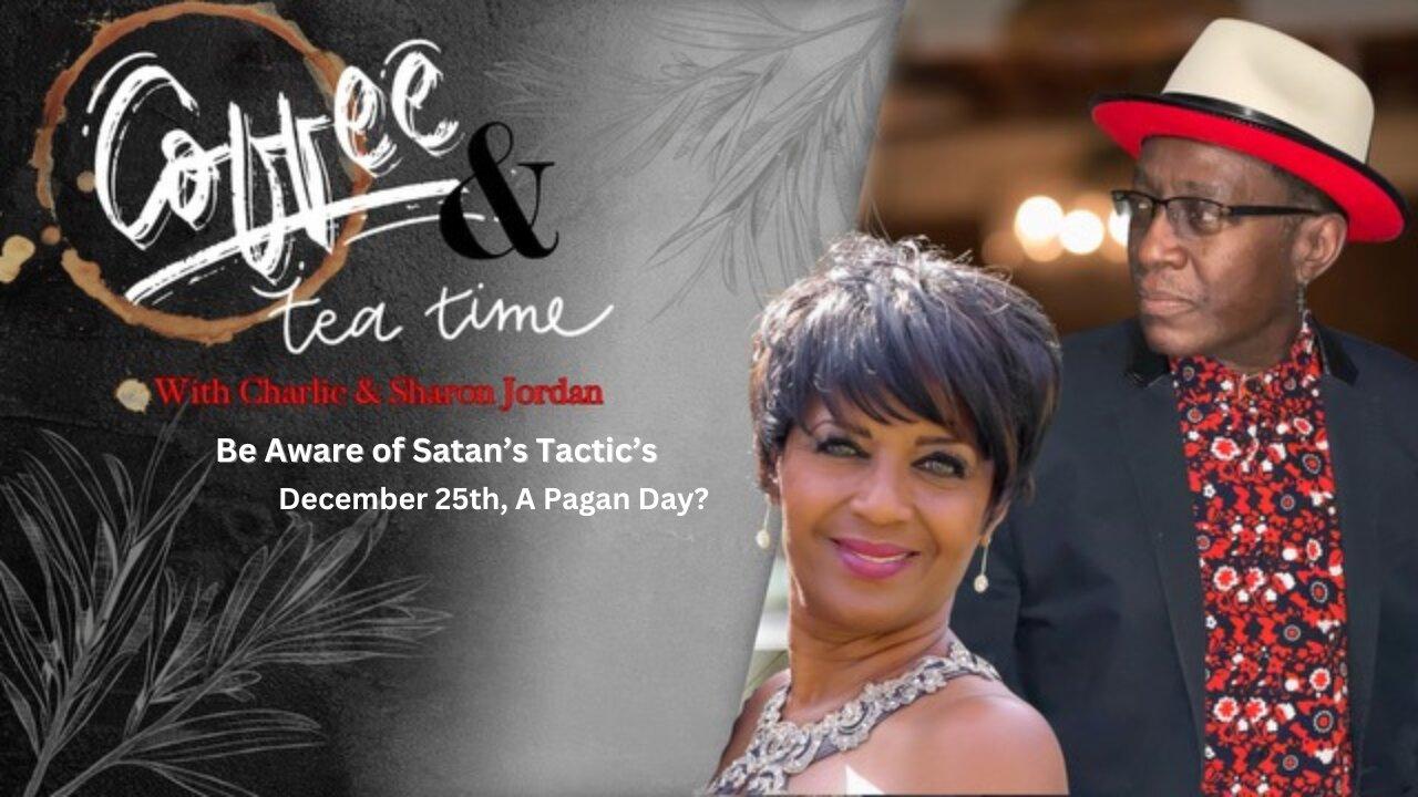 Tea & Coffee Time:  Be Aware of Satan’s Tactics: December 25th, Is a Pagan Day?