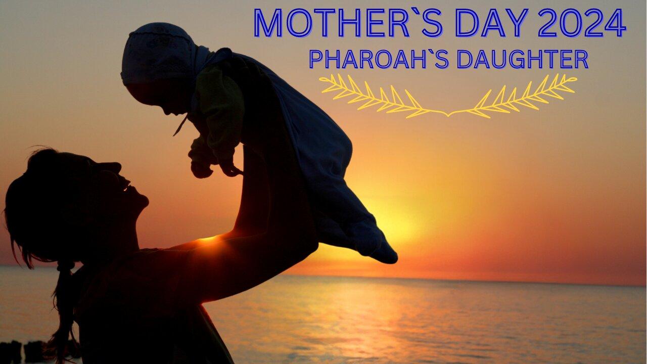 Mother`s Day 2024 | Pharaoh`s Daughter