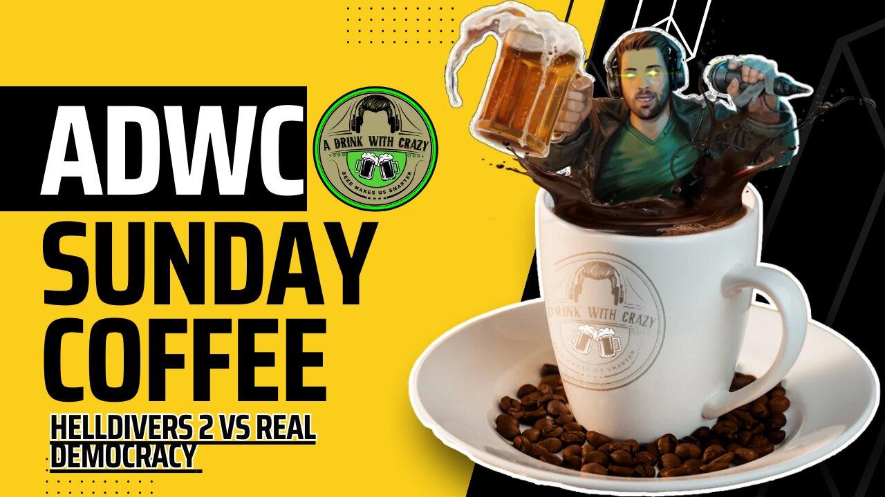 Helldivers 2 vs Real Democracy | Sunday Coffee A Drink With Crazy live