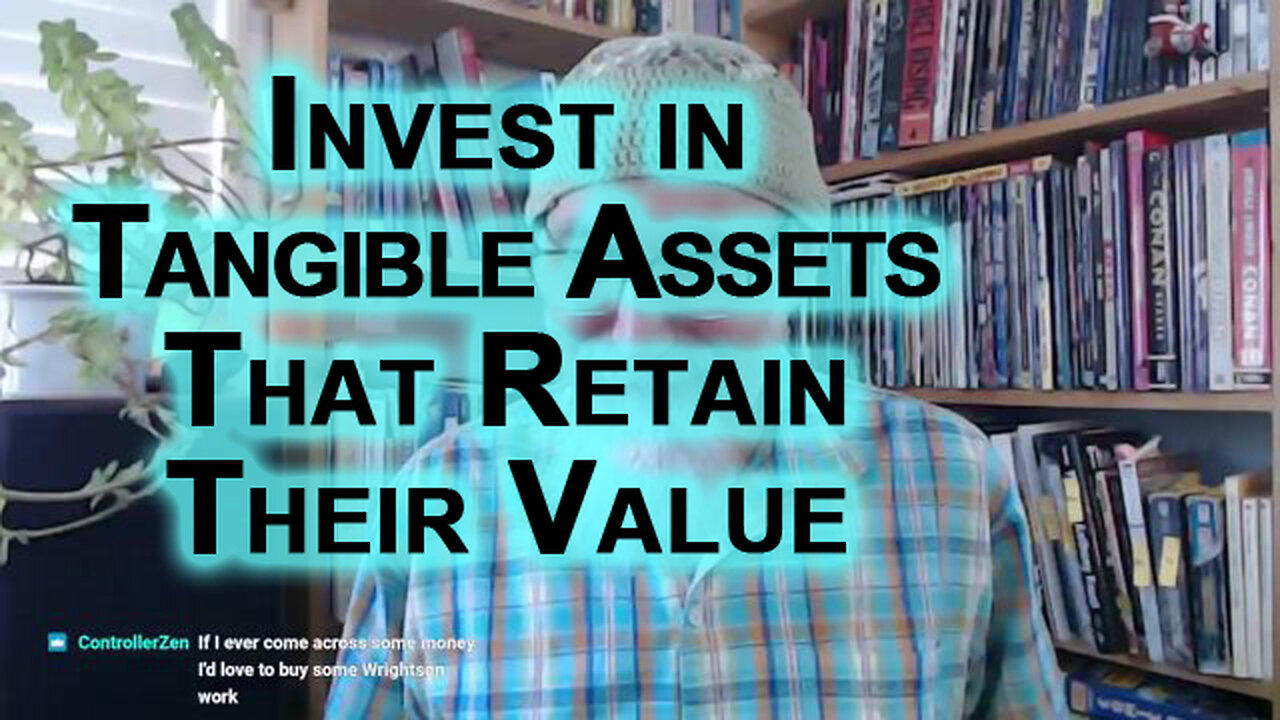 Investing: You Need Something Tangible That’s Not Perishable That Retains Its Value Into the Future