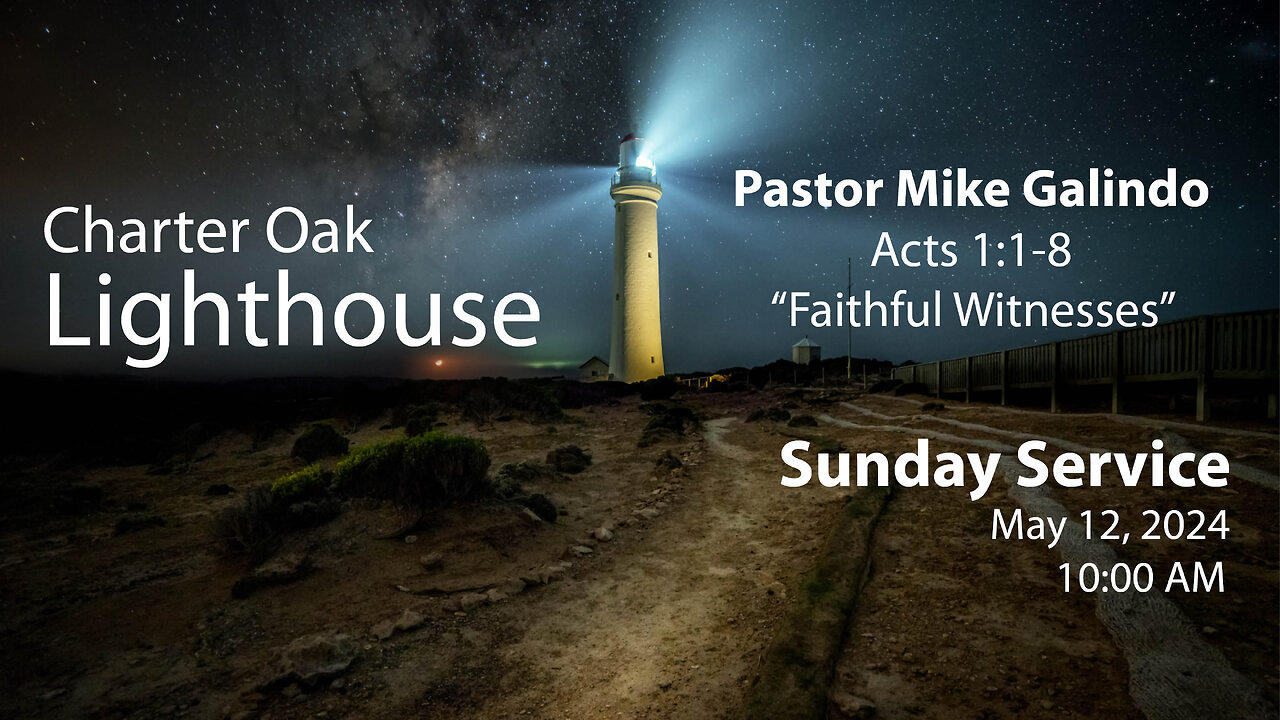 Church Service - Sunday, May 12, 2024 - 10:00 AM - Acts 1:1-8 - "Faithful Witnesses"