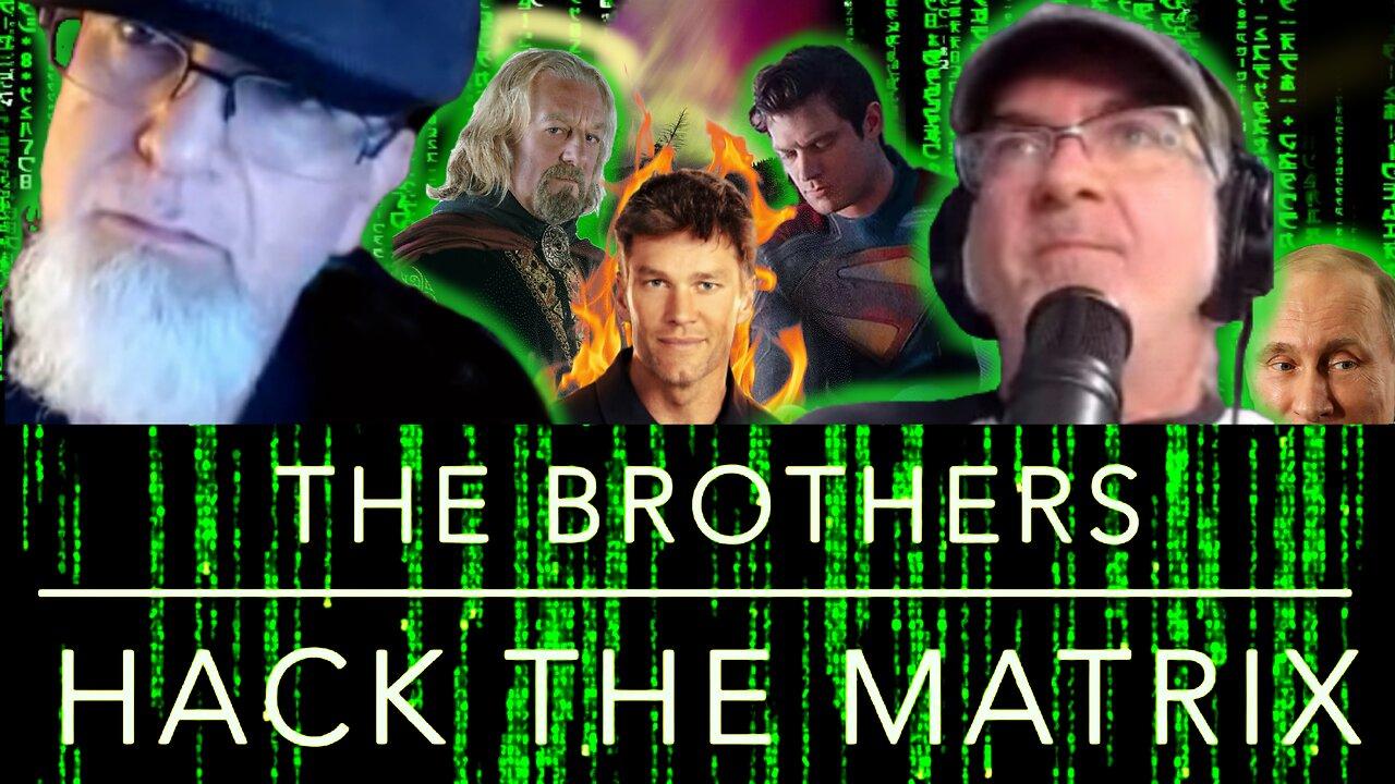 Magnetic Storm, Superman, Tom Brady, Bernard Hill: The Brothers Hack the Matrix Episode 73!