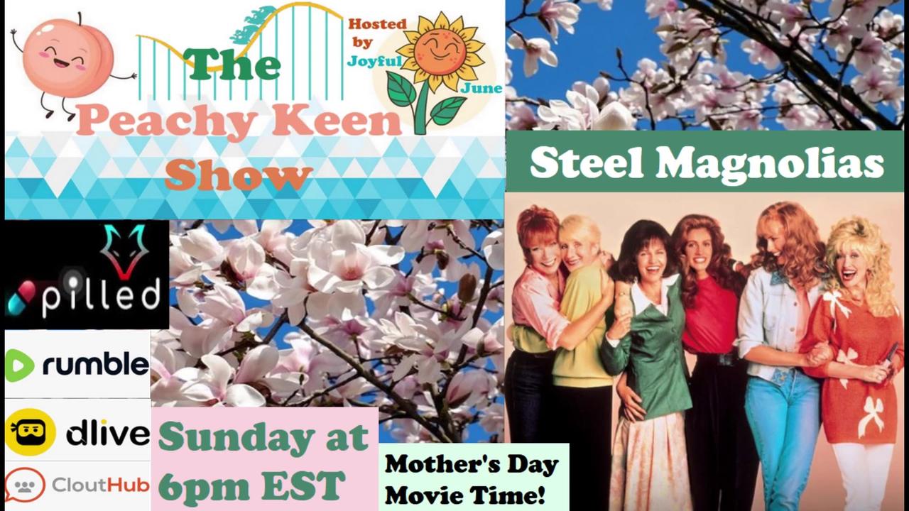 The Peachy Keen Show- Episode 67- Mother's Day Movie Time..Steel Magnolias!
