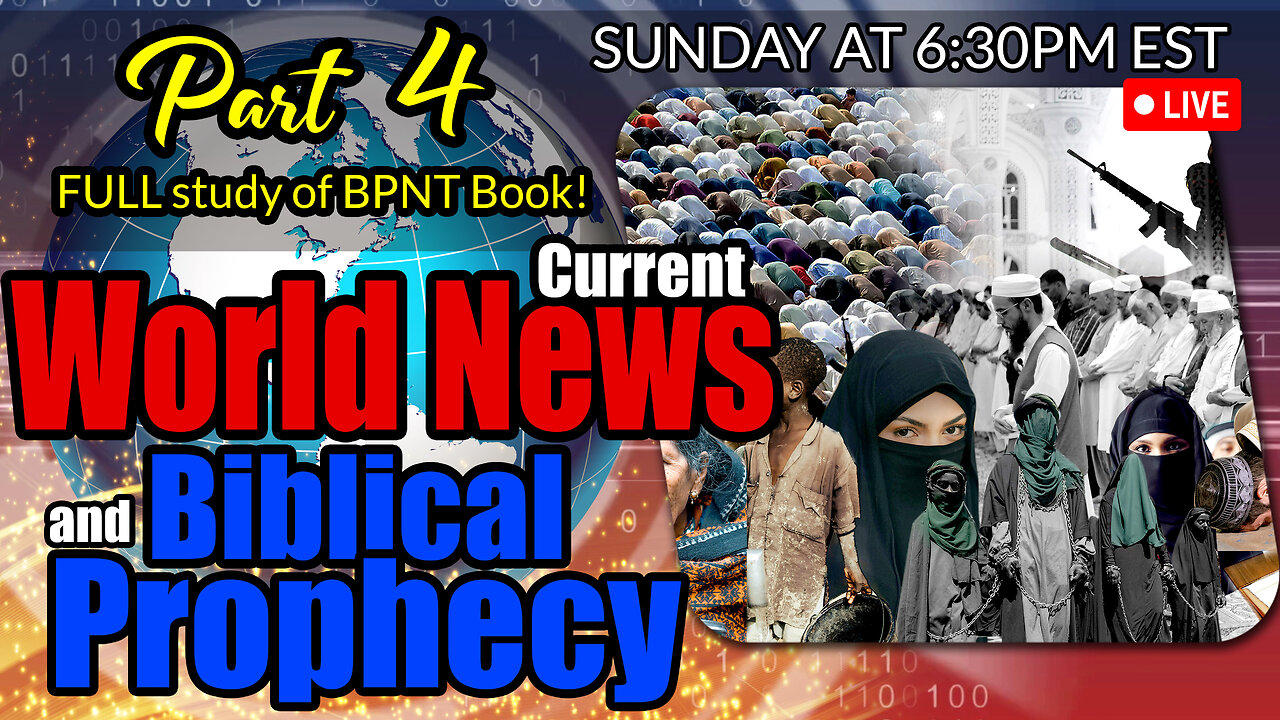 LIVE SUNDAY AT 6:30PM EST - World News in Biblical Prophecy and Part 4 FULL study of BPNT Book!