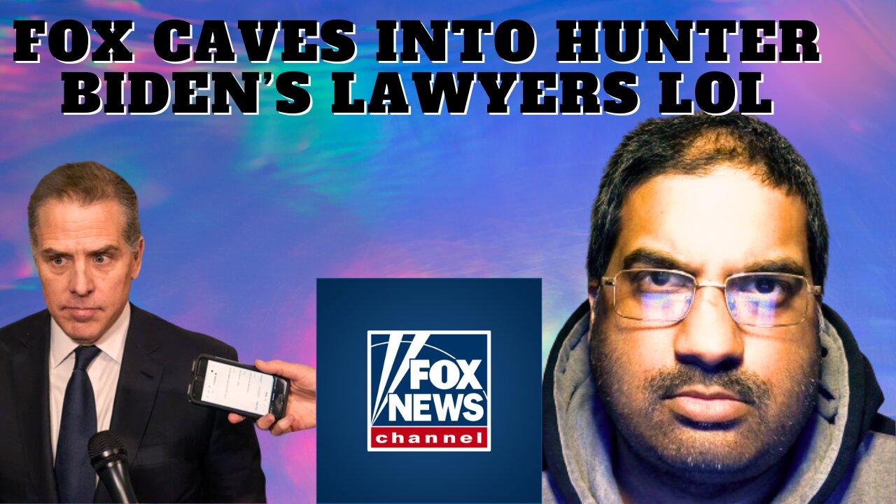 Fox caves into Hunter Biden's lawyers lol!