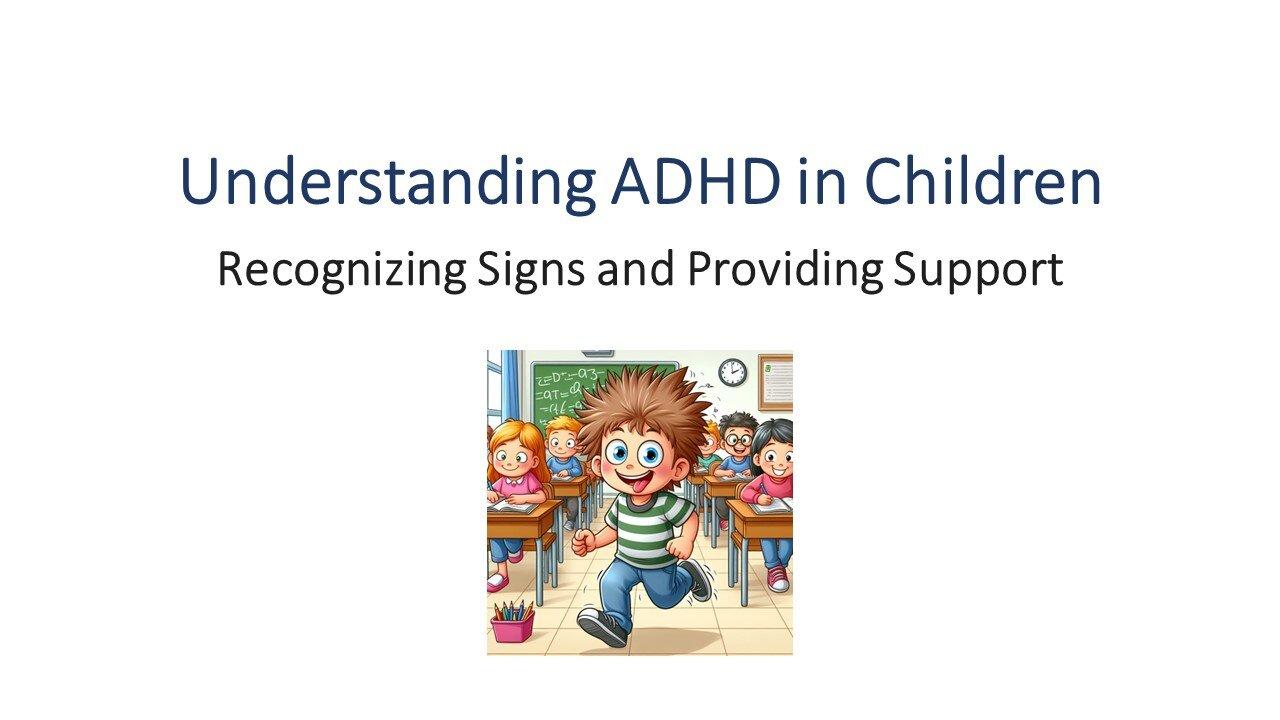 Understanding Signs and Symptoms of Attention Deficit Hyperactivity Disorder (ADHD) in Children