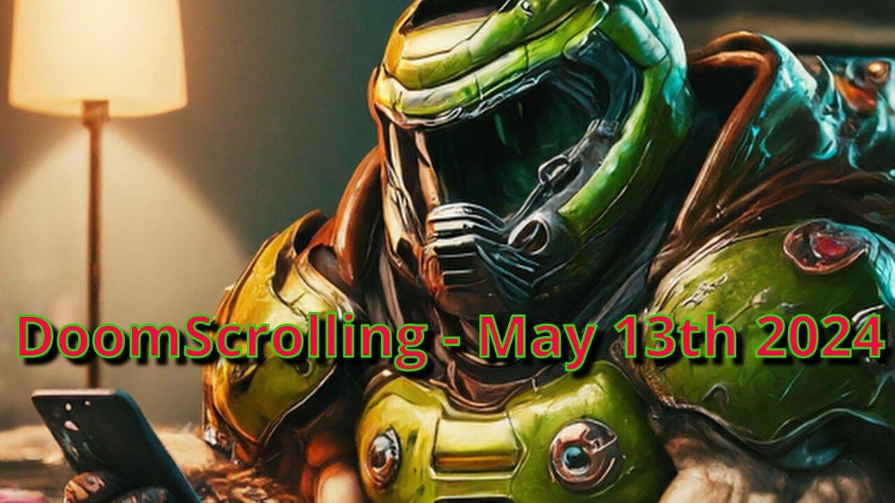 DoomScrolling - News and more - May 13th 2024