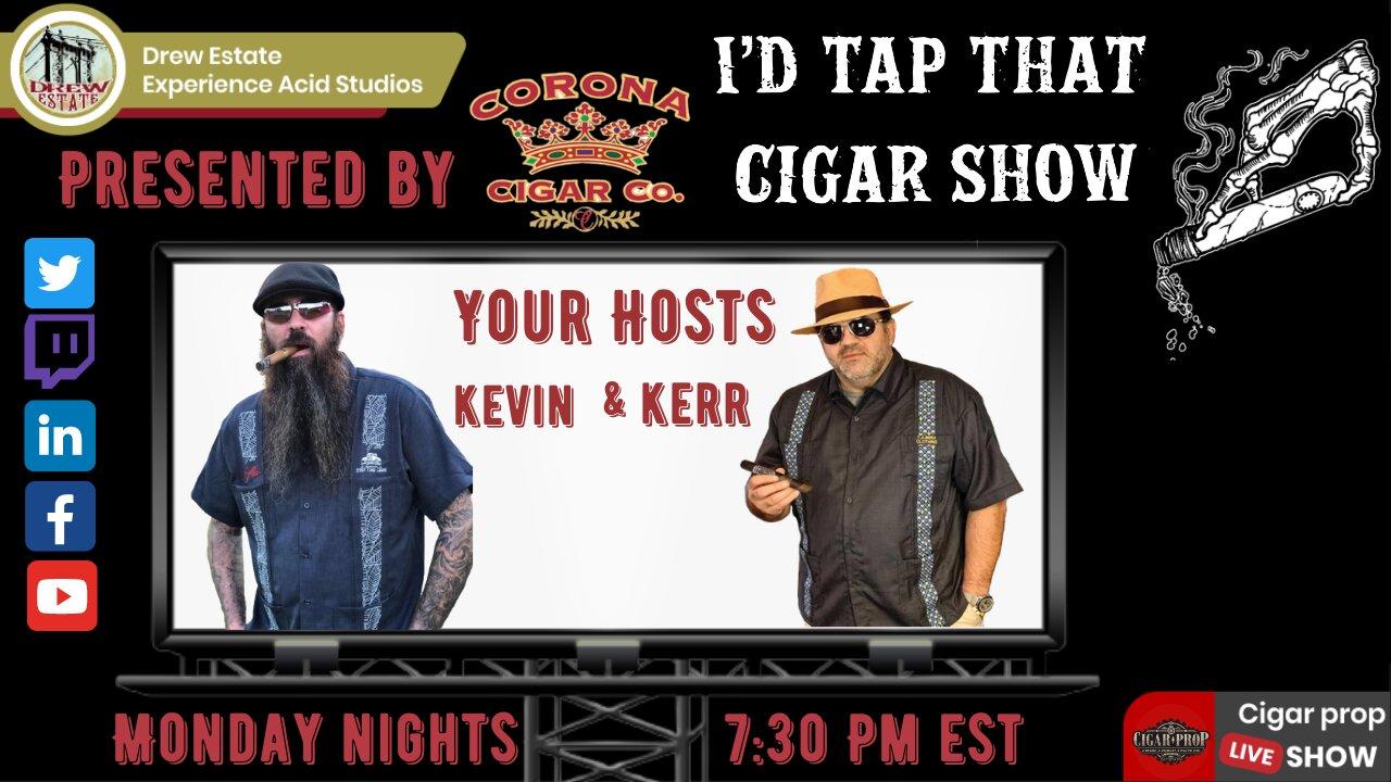 Chatting with Kevin and Kerr, I'd Tap That Cigar Show Episode 231