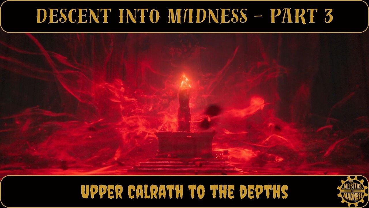 Descent Into Madness Part 3 - Upper Calrath to the Depths