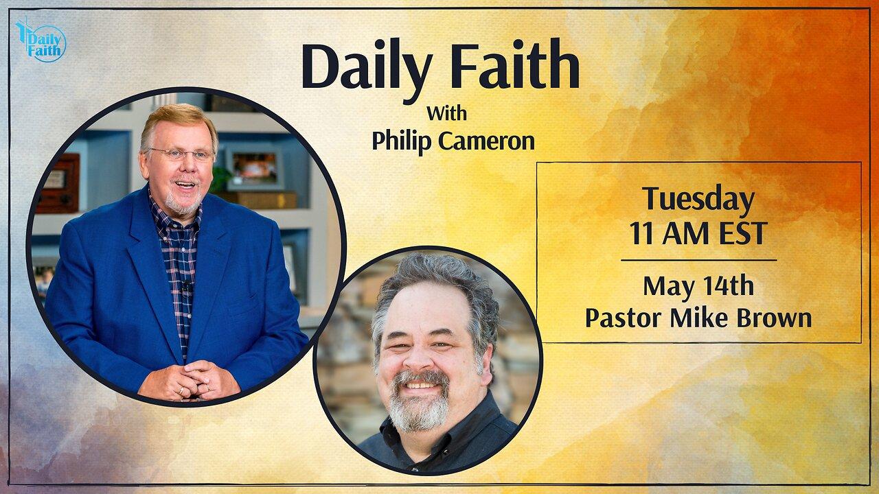 Daily Faith with Philip Cameron: Special Guest Pastor Mike Brown