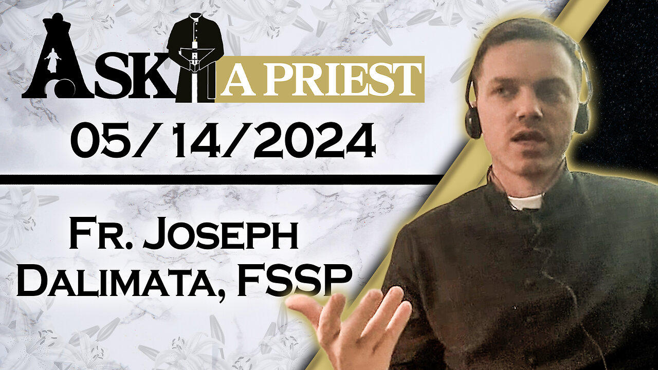 Ask A Priest Live with Father Joseph Dalimata, FSSP - 5/14/24