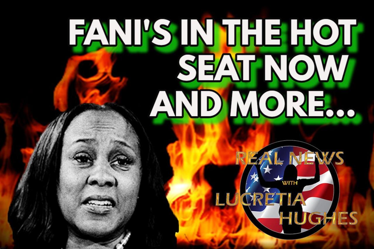 Fani's In The Hot Seat Now And More... Real News with Lucretia Hughes