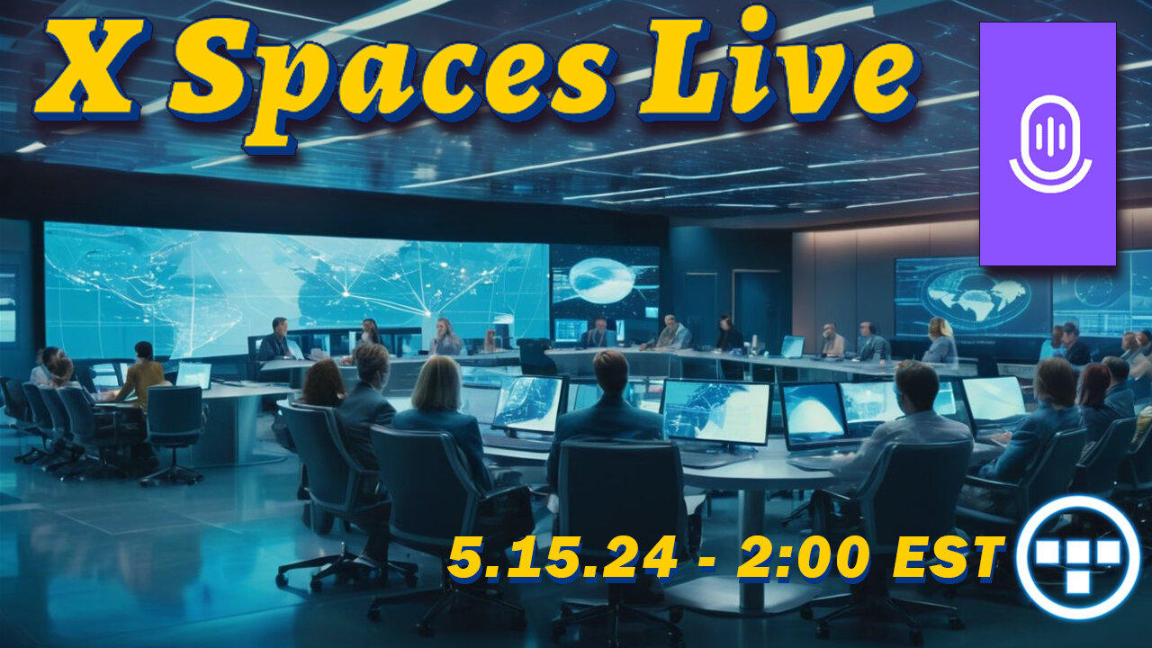 🔴X Spaces Live! 5.15.24 - 2:00 EST🔴