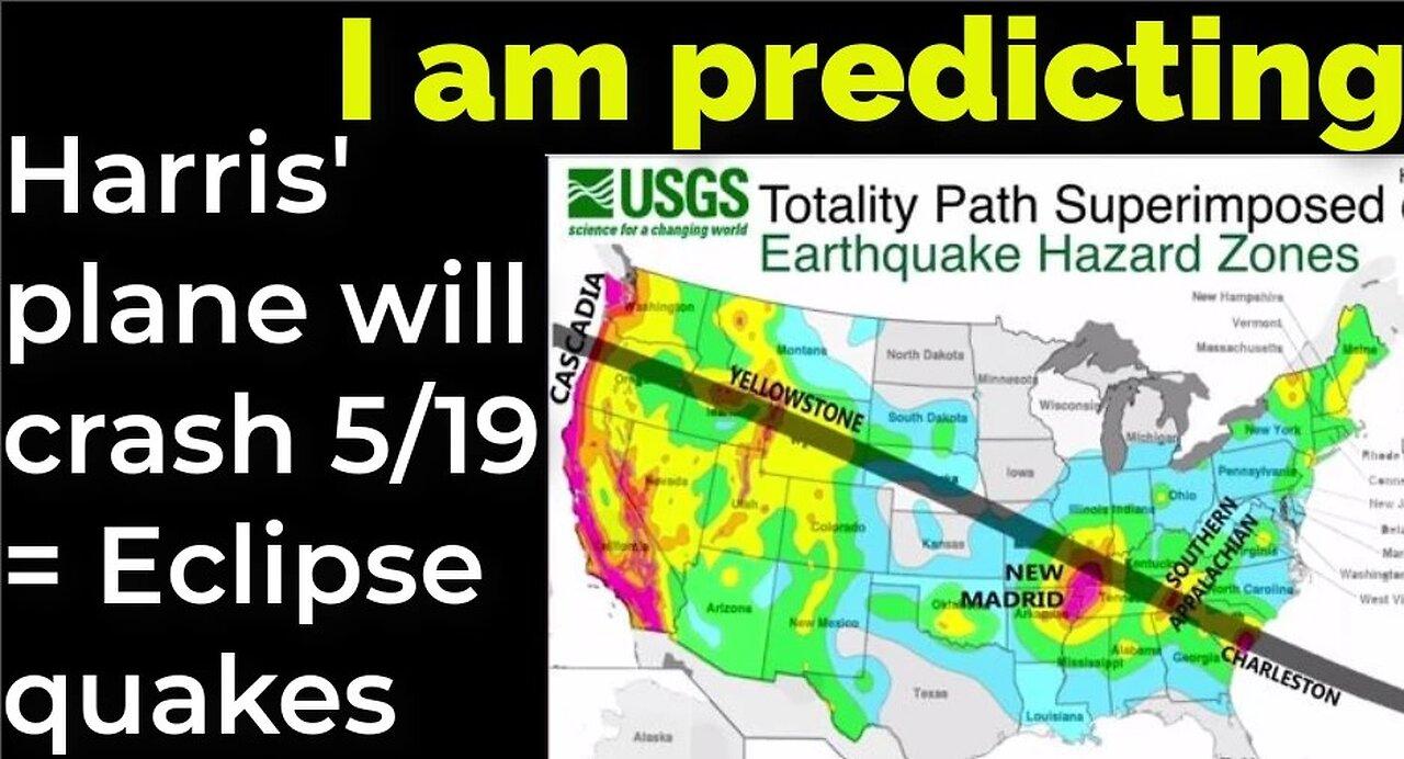 I am predicting: Harris' plane will crash May 19 = Eclipse quakes prophecy
