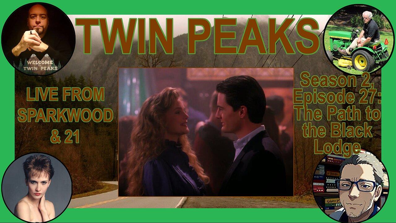 Live from Sparkwood and 21 - TWIN PEAKS - Season 2, Episode 27: The Path to the Black Lodge