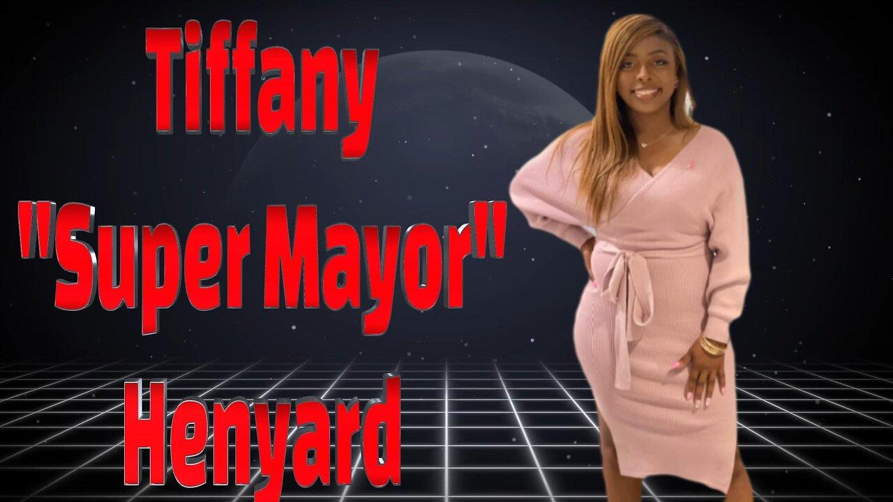 Tiffany "SUPER MAYOR" Henyard update