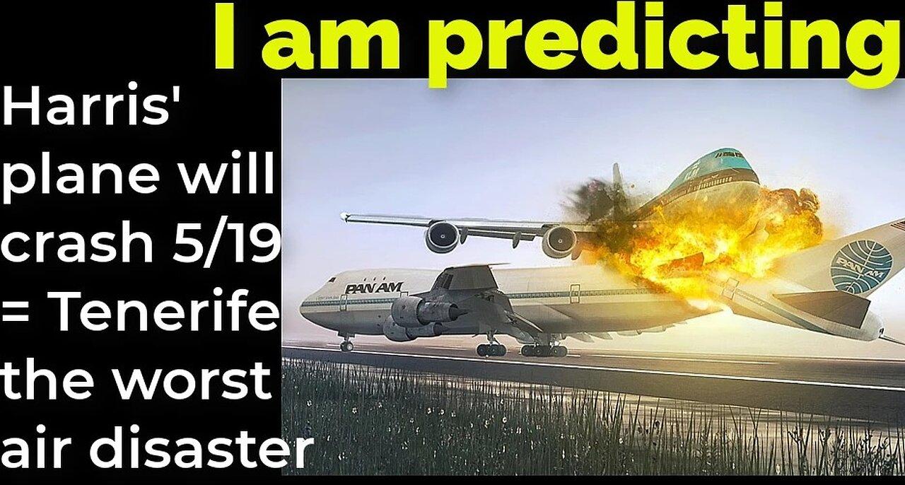 I am predicting: Harris' plane will crash May 19 = Tenerife - worst air disaster prophecy