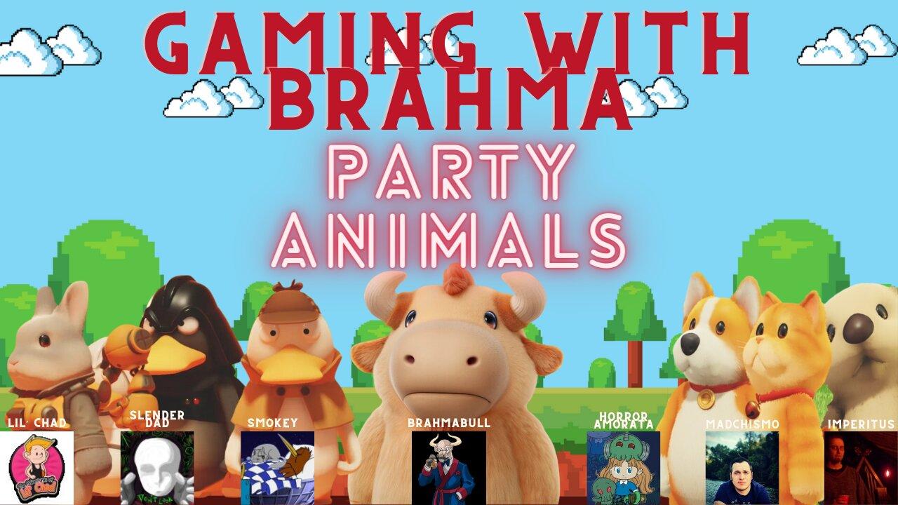 Gaming with Brahma- Party Animals!!!