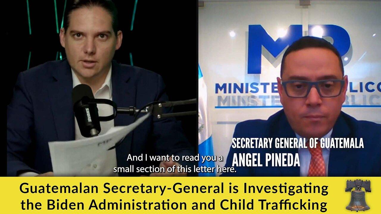 Guatemalan Secretary-General is Investigating the Biden Administration and Child Trafficking