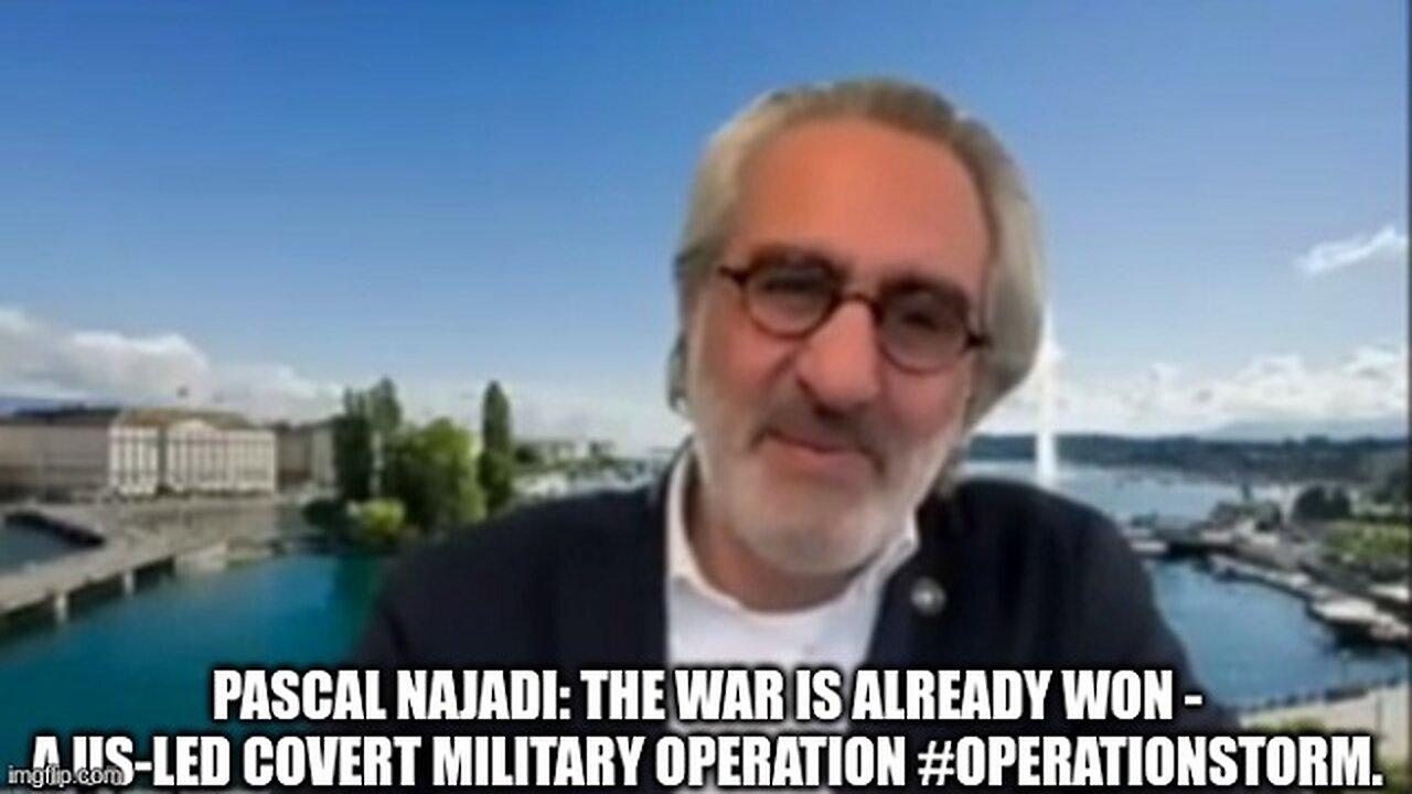 Pascal Najadi: The War Is Already Won - A US-Led Covert Military Action Operation Storm!