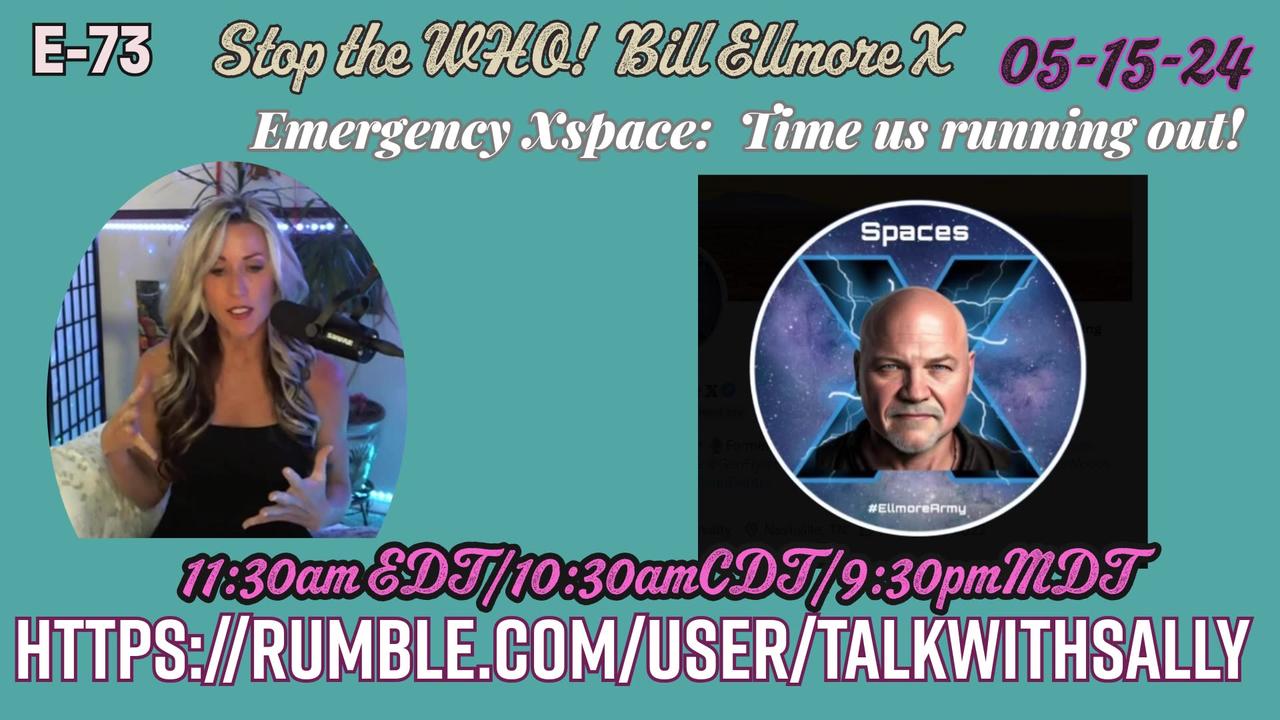 Stop the WHO.  Bill Ellmore XSpace live Stream 05-15-24 (11:30amEDT/10:30amCDT/9:30amMDT)