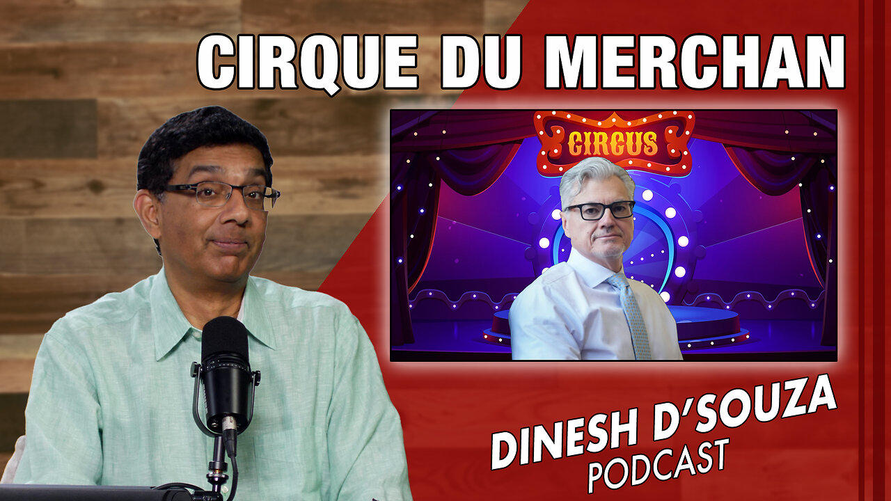 CIRQUE DU MERCHAN Dinesh D’Souza Podcast Ep833