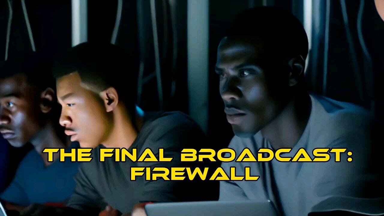 The Final Broadcast: Firewall