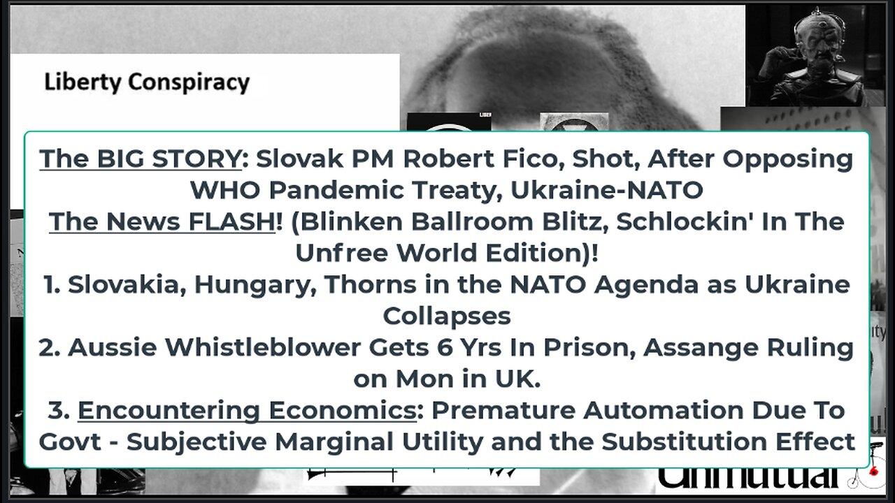 Liberty Conspiracy LIVE 5-15-24! Slovak PM Shot, Blinkin Schlock-Rock, Oz Journo Jailed, Economics!