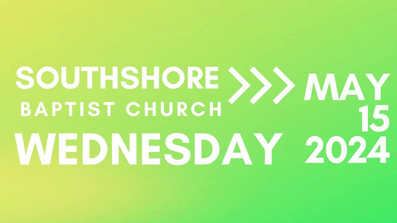 Wednesday Evening Service May 15, 2024 I  Pastor Jayme Jackson  I  Southshore Baptist Church