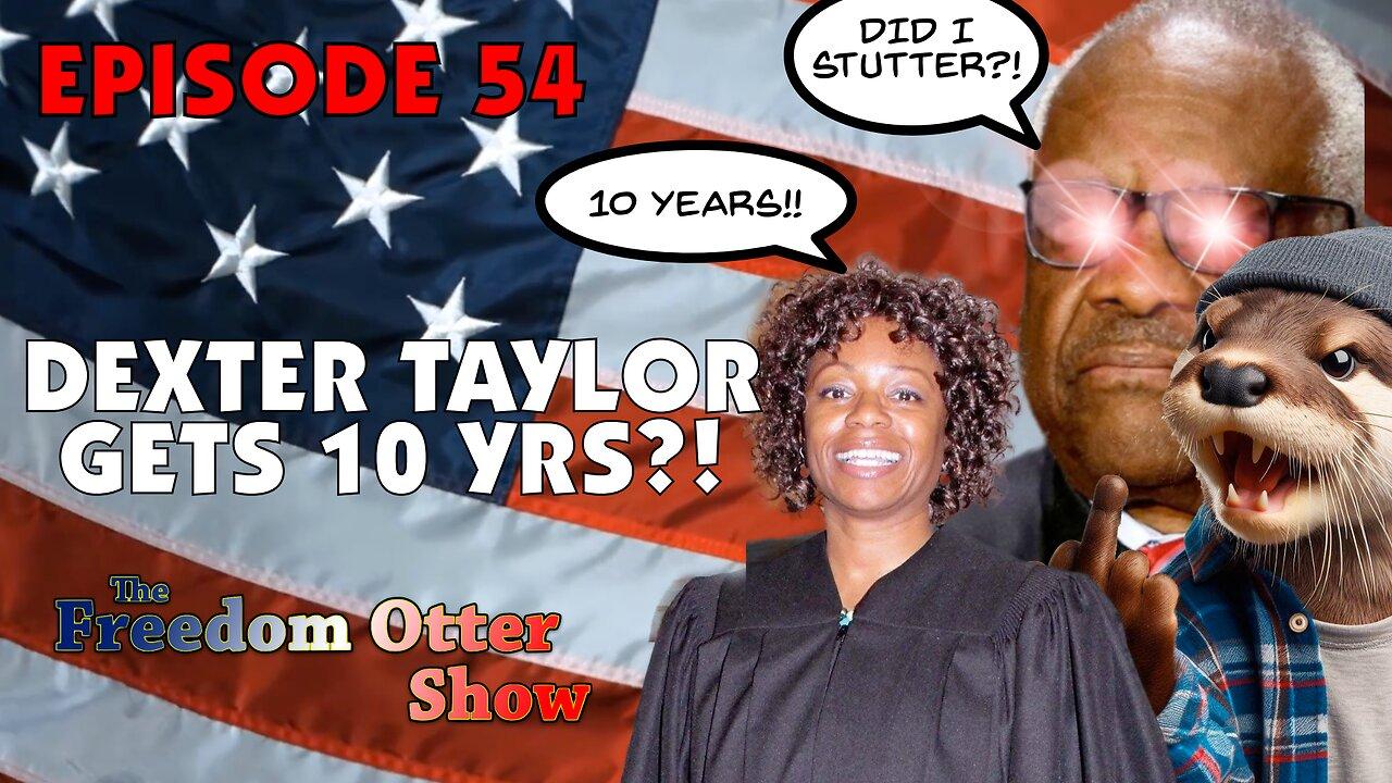 Episode 54 : Dexter Taylor Gets 10 yrs?!