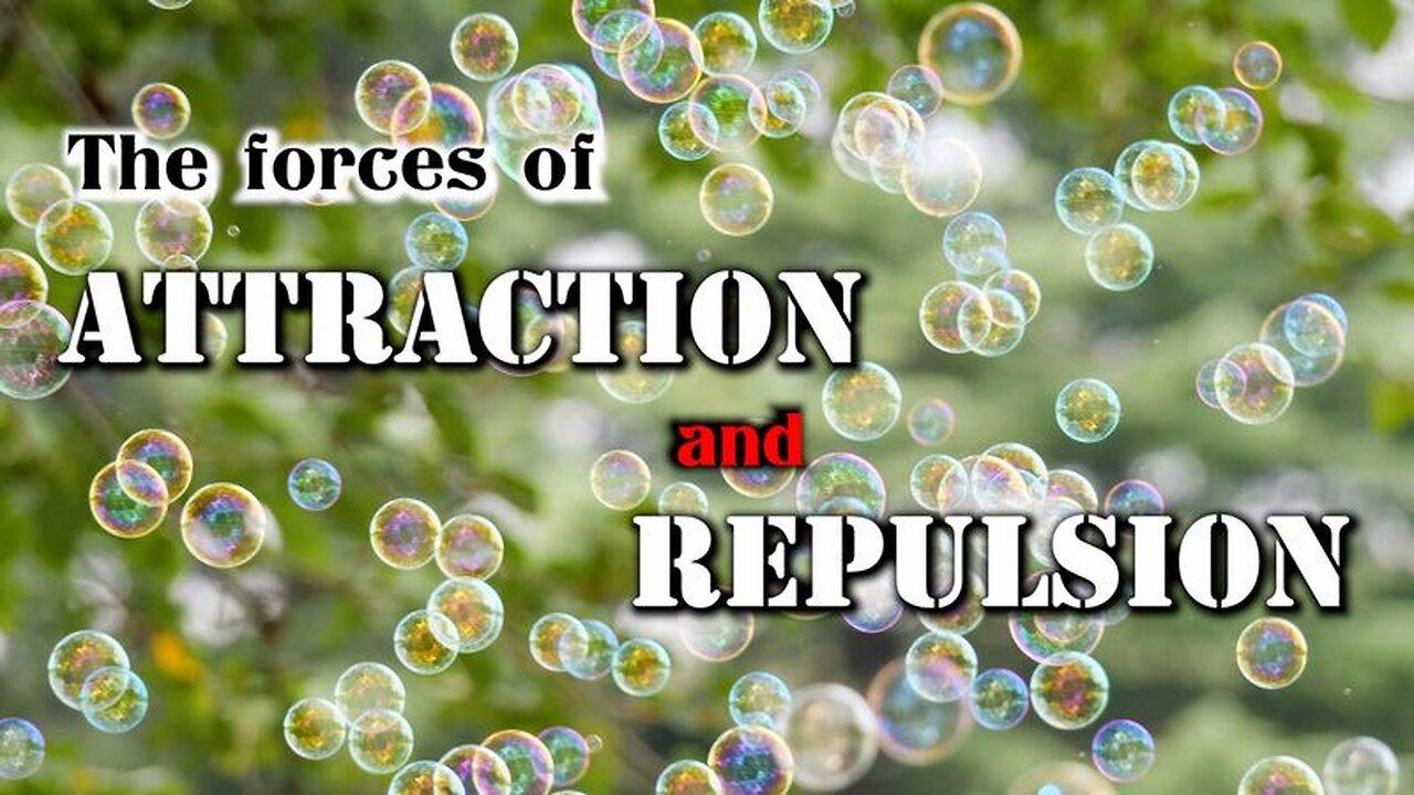 The forces of Attraction and Repulsion