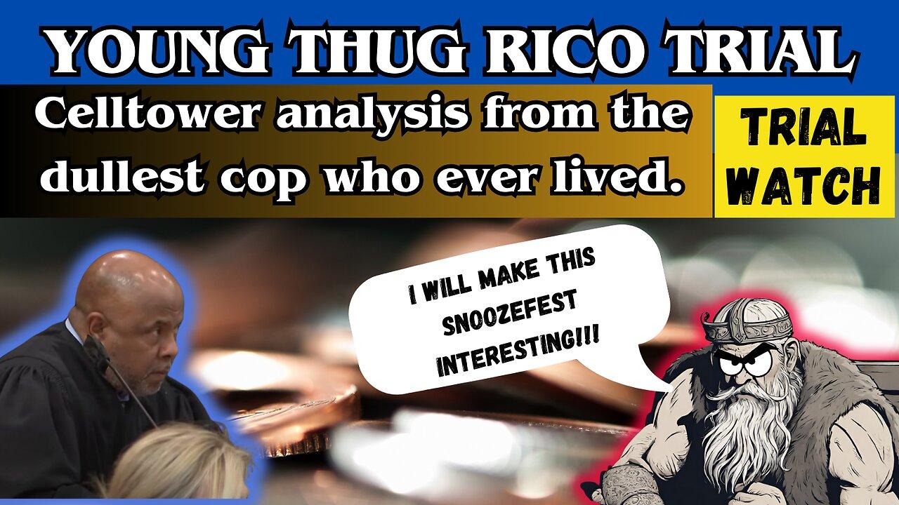 Young Thug RICO-Trial: Celltower analysis from the dullest cop who ever lived. (Day 77)