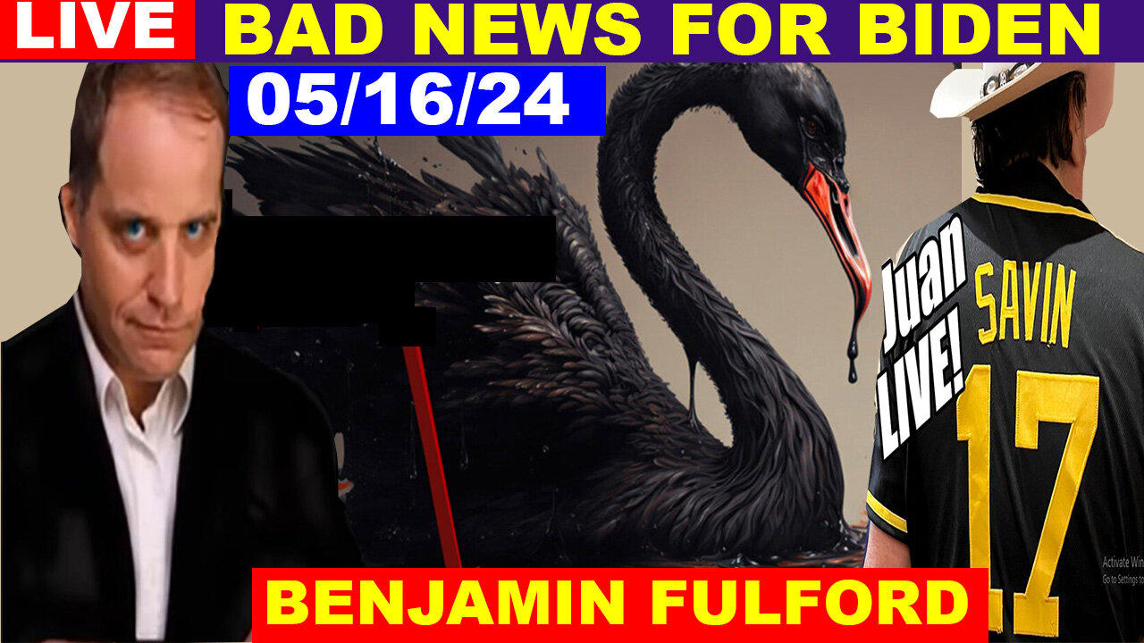 JUAN O SAVIN & BENJAMIN FULFORD Update Today's 05/16/2024 💥 BLACK SWAN EVENT WARNING