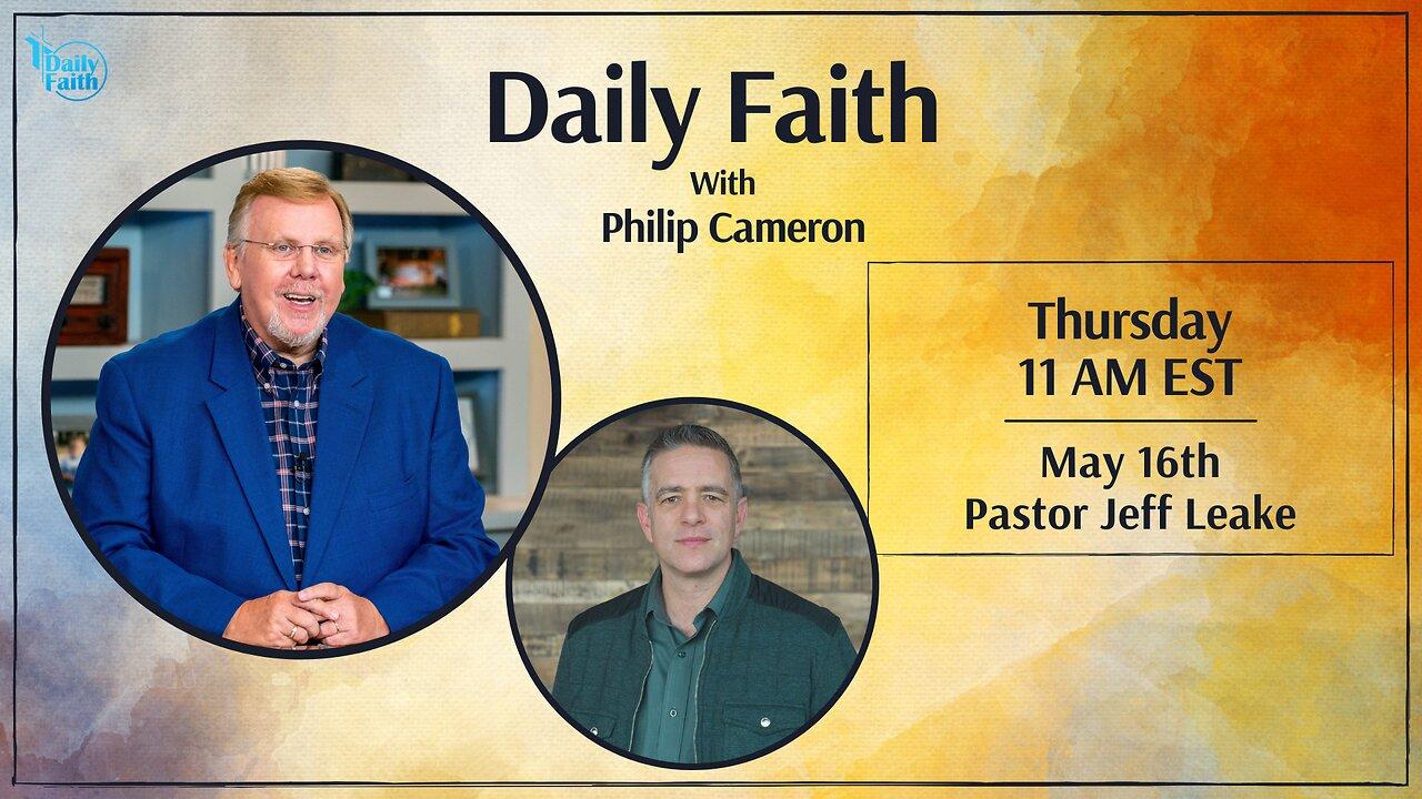 Daily Faith with Philip Cameron: Special Guest Pastor Jeff Leake