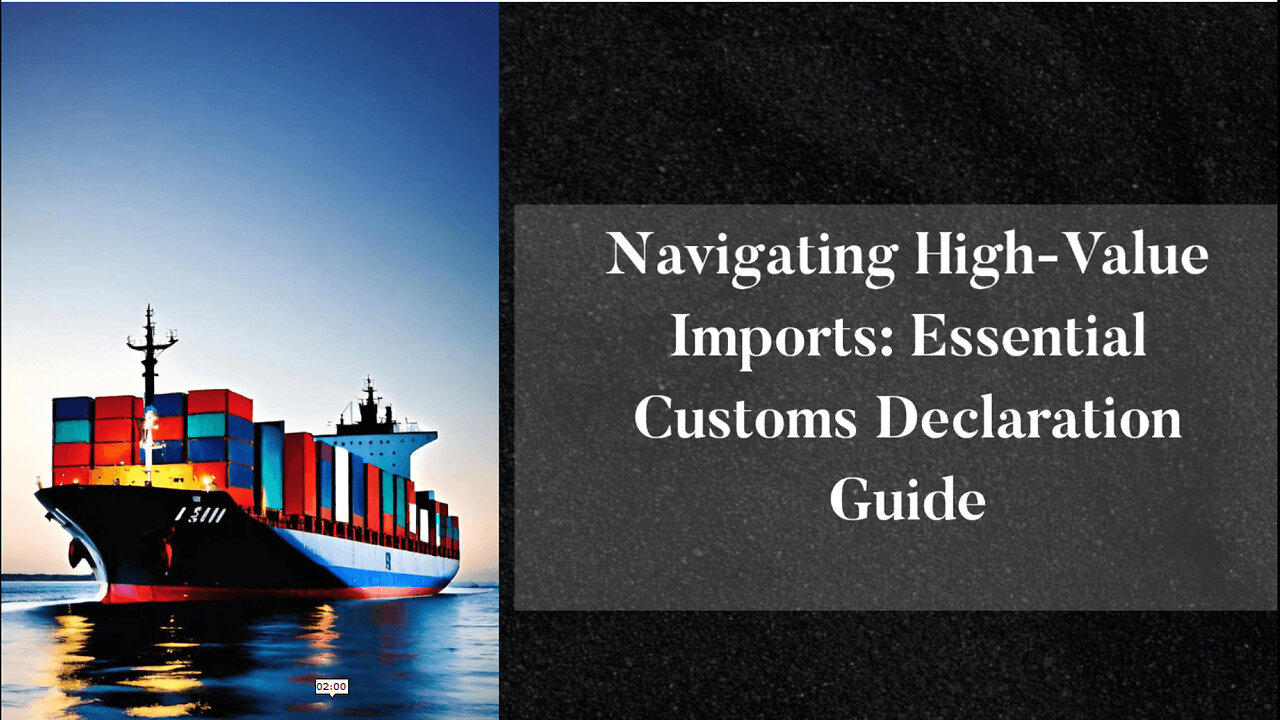 "Decoding Customs Declarations: Best Practices for High-Value Imports"