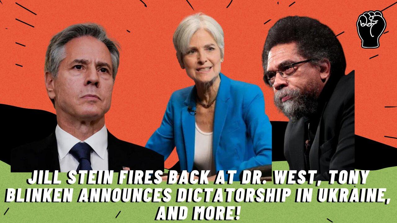 Jill Stein Takes Shot At Dr. West, Ukraine Officially A Dictatorship, and More!