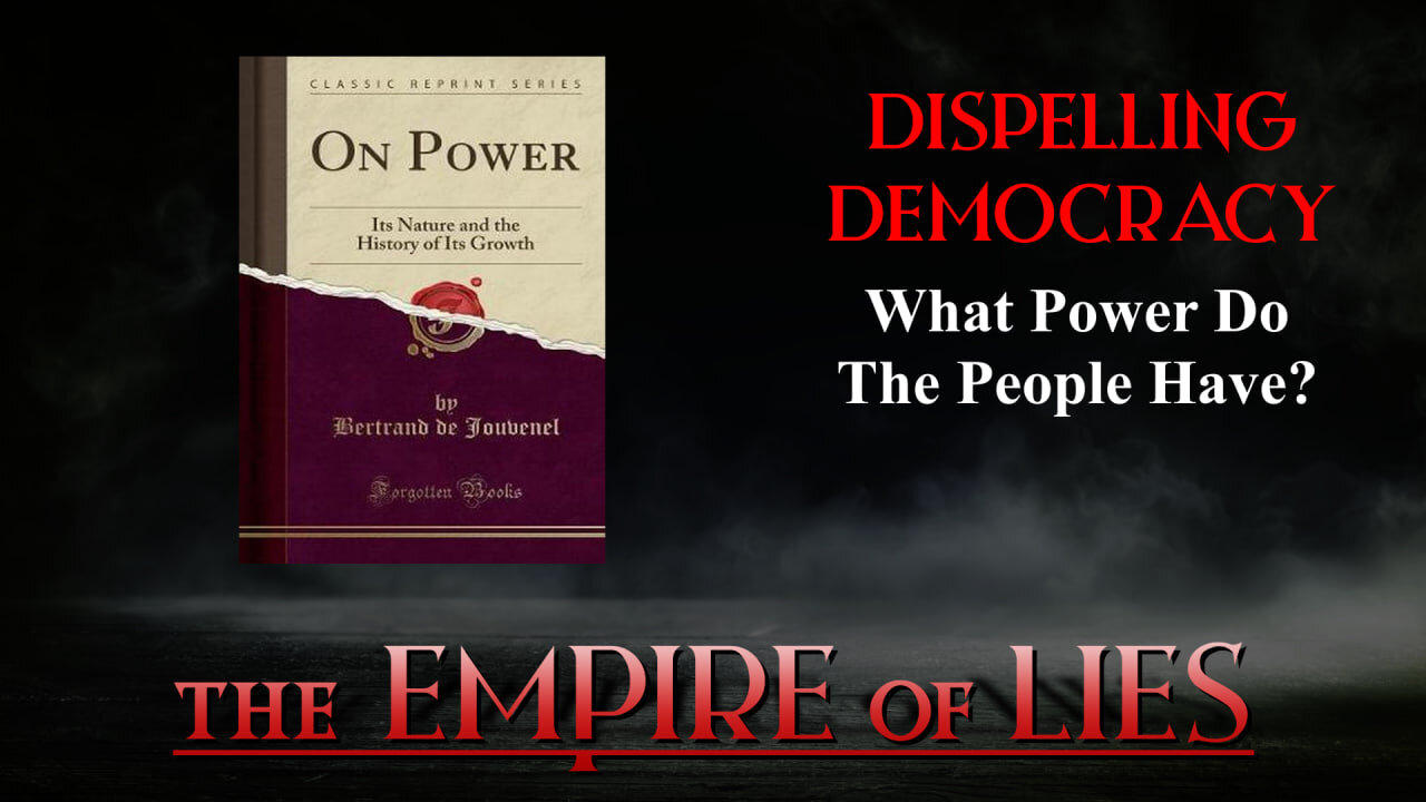 The Empire of Lies: Dispelling Democracy What Power Do People Have? (Jouvenel & N.P. van Wyk Louw)