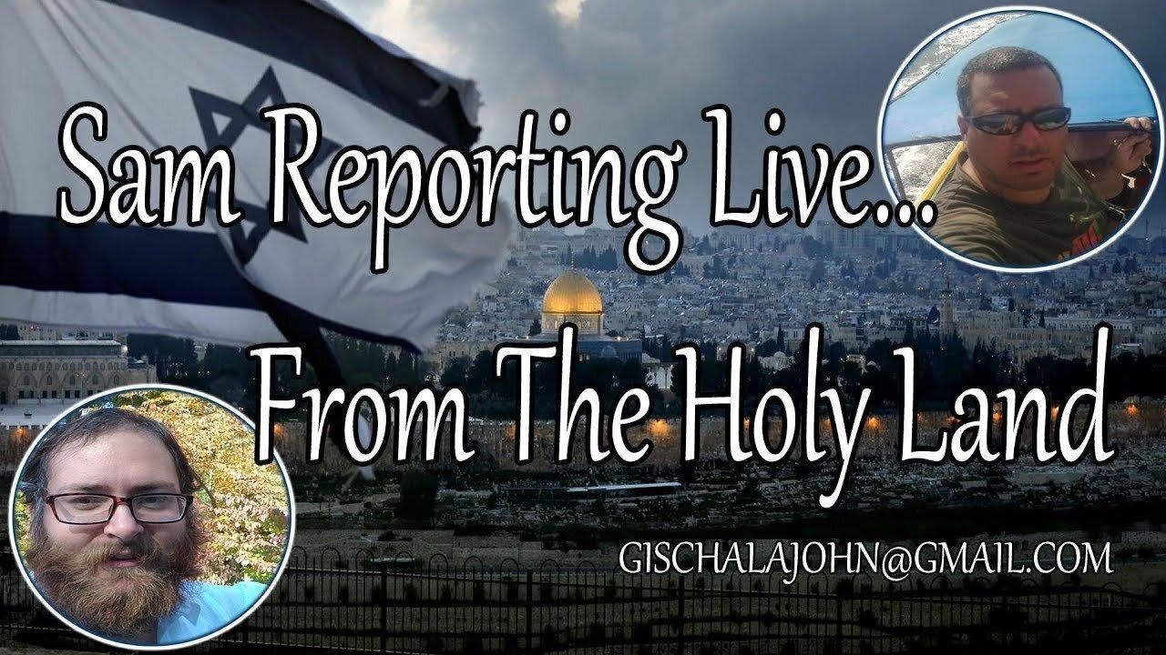 SAM REPORTING LIVE FFROM THE HOLYLAND 05/16/24